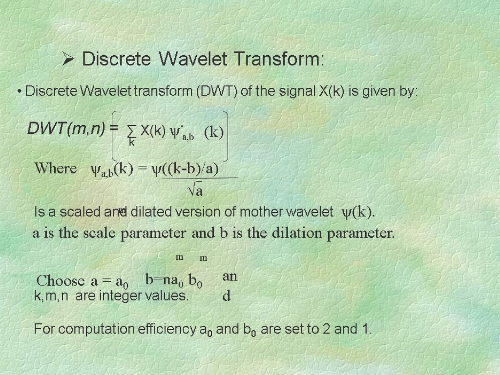 Discrete Wavelet Transform: Discrete Wavelet transform (DWT) of the signal X(k) is given by: